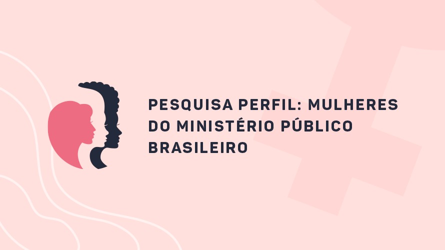 CONAMP lança pesquisa Perfil das Mulheres do Ministério Público Brasileiro